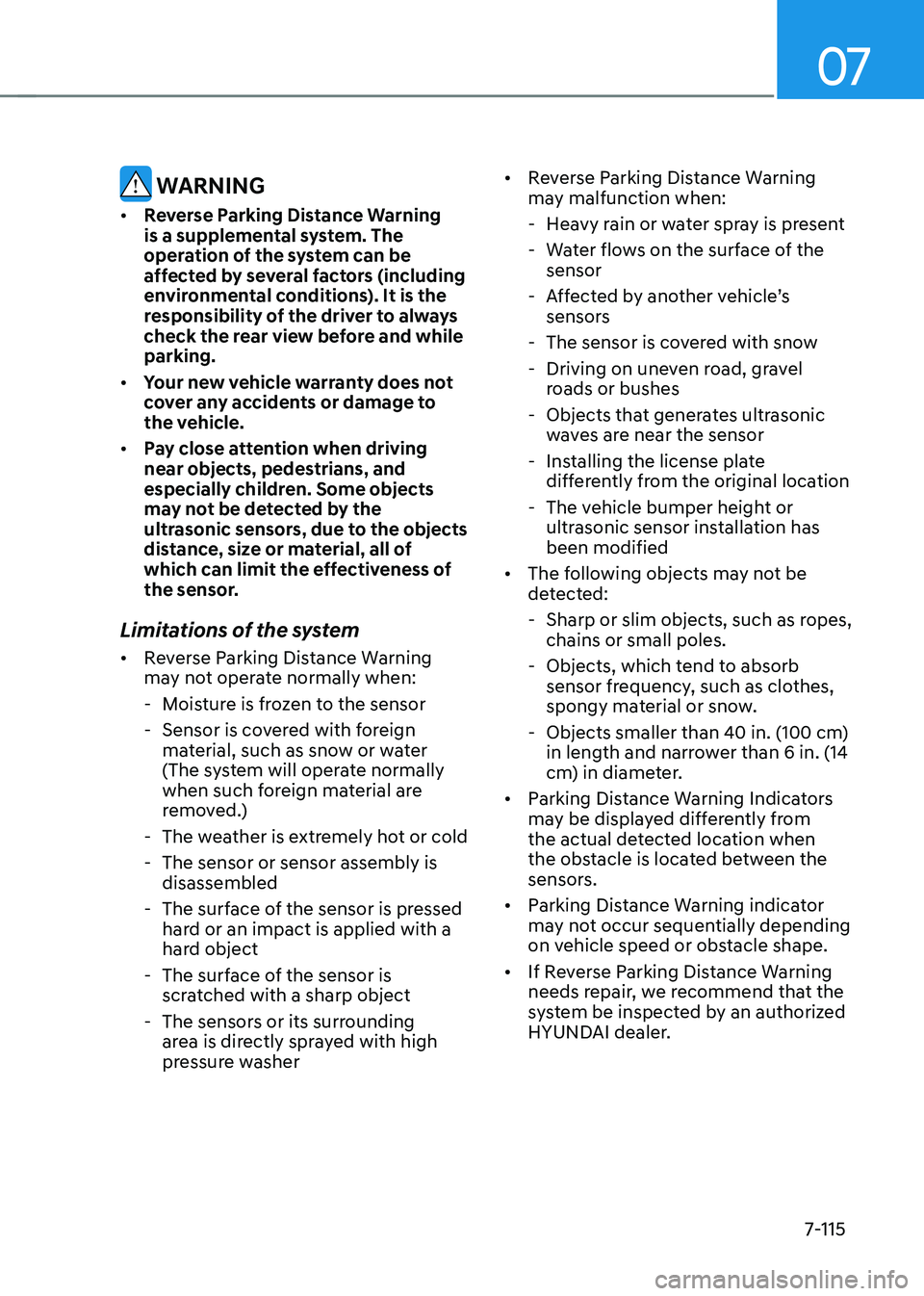 HYUNDAI ELANTRA HYBRID 2021 Owners Manual 07
7-115
WARNING
• Reverse Parking Distance Warning
is a supplemental system. The
operation of the system can be
affected by several factors (including
environmental conditions). It is the
res HYUNDAI ELANTRA HYBRID 2021 Owners Manual 07
7-115
WARNING
• Reverse Parking Distance Warning
is a supplemental system. The
operation of the system can be
affected by several factors (including
environmental conditions). It is the
res
