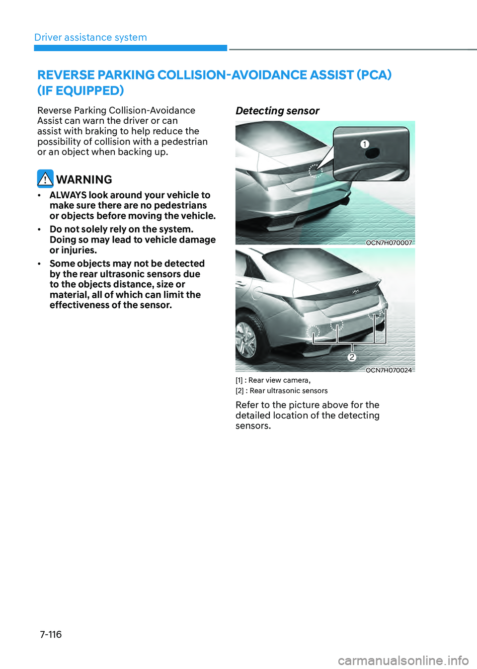 HYUNDAI ELANTRA HYBRID 2021 Owners Manual Driver assistance system
7-116
Reverse Parking Collision-Avoidance
Assist can warn the driver or can
assist with braking to help reduce the
possibility of collision with a pedestrian
or an object HYUNDAI ELANTRA HYBRID 2021 Owners Manual Driver assistance system
7-116
Reverse Parking Collision-Avoidance
Assist can warn the driver or can
assist with braking to help reduce the
possibility of collision with a pedestrian
or an object