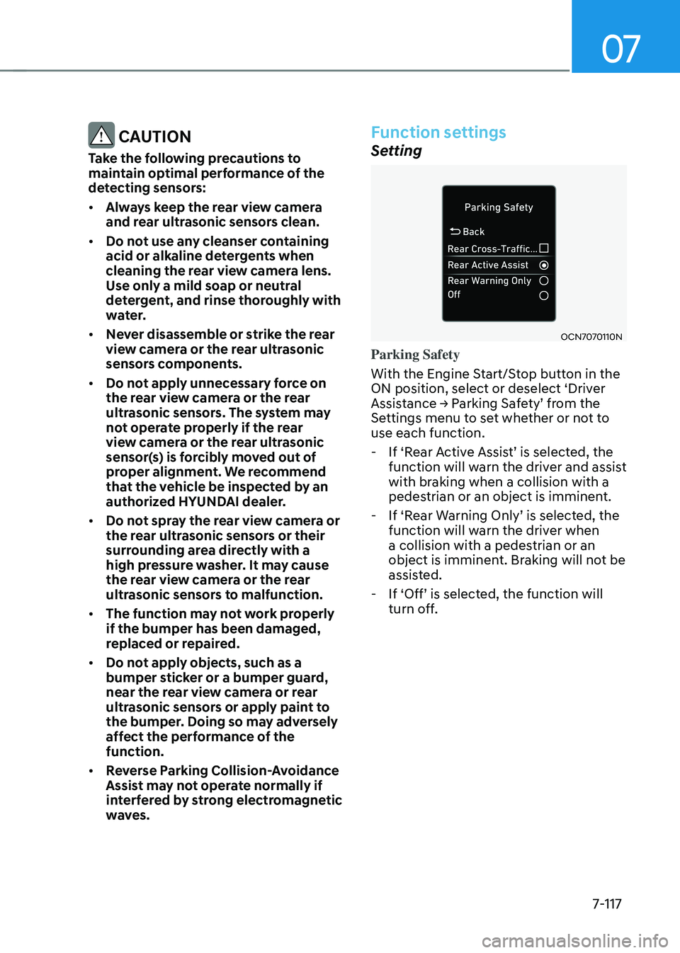 HYUNDAI ELANTRA HYBRID 2021 Owners Manual 07
7-117
CAUTION
Take the following precautions to
maintain optimal performance of the
detecting sensors:
• Always keep the rear view camera
and rear ultrasonic sensors clean.
• Do not use an HYUNDAI ELANTRA HYBRID 2021 Owners Manual 07
7-117
CAUTION
Take the following precautions to
maintain optimal performance of the
detecting sensors:
• Always keep the rear view camera
and rear ultrasonic sensors clean.
• Do not use an