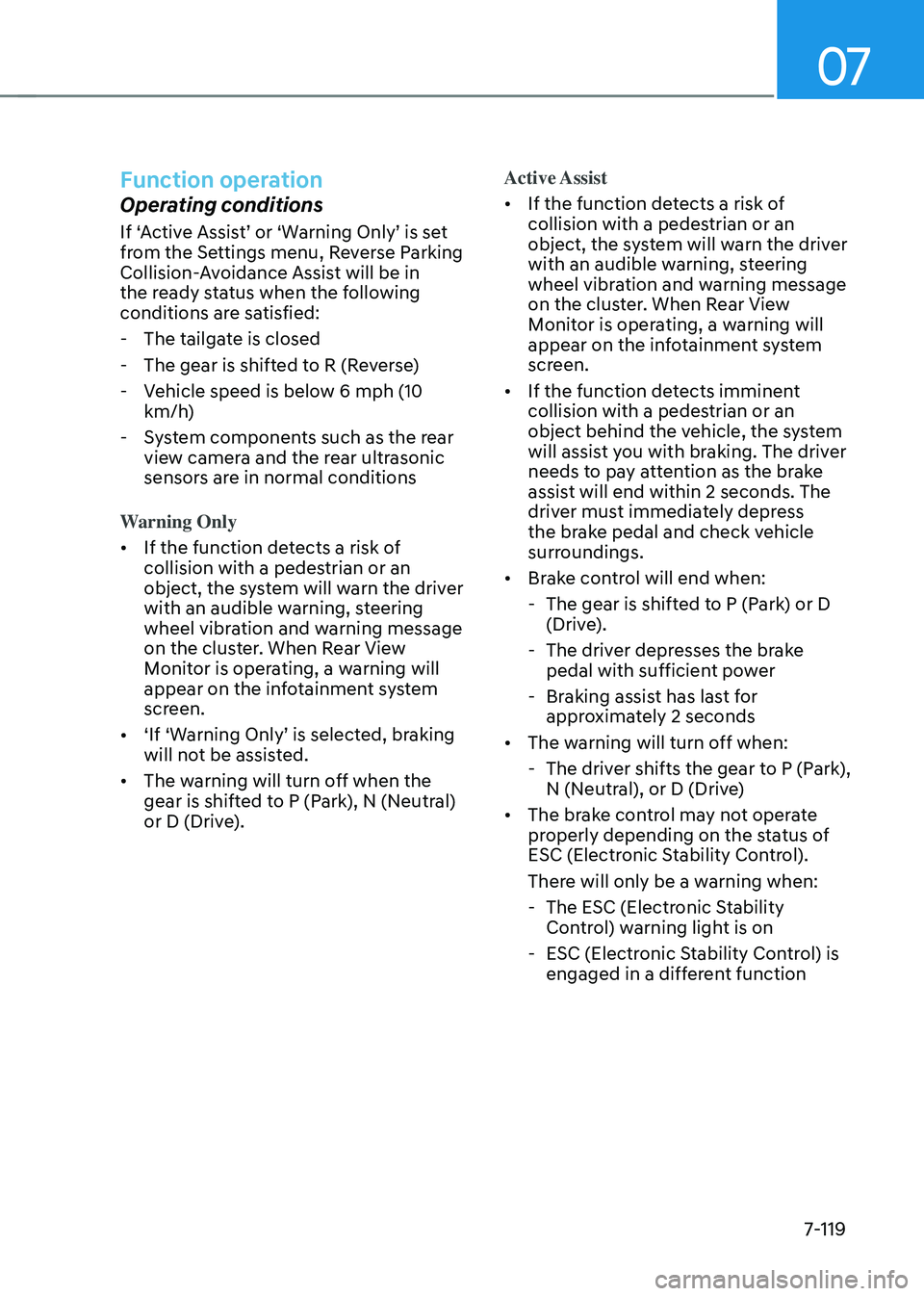 HYUNDAI ELANTRA HYBRID 2021 Owners Manual 07
7-119
Function operation
Operating conditions
If ‘Active Assist’ or ‘Warning Only’ is set from the Settings menu, Reverse Parking
Collision-Avoidance Assist will be in
the ready status wh HYUNDAI ELANTRA HYBRID 2021 Owners Manual 07
7-119
Function operation
Operating conditions
If ‘Active Assist’ or ‘Warning Only’ is set from the Settings menu, Reverse Parking
Collision-Avoidance Assist will be in
the ready status wh