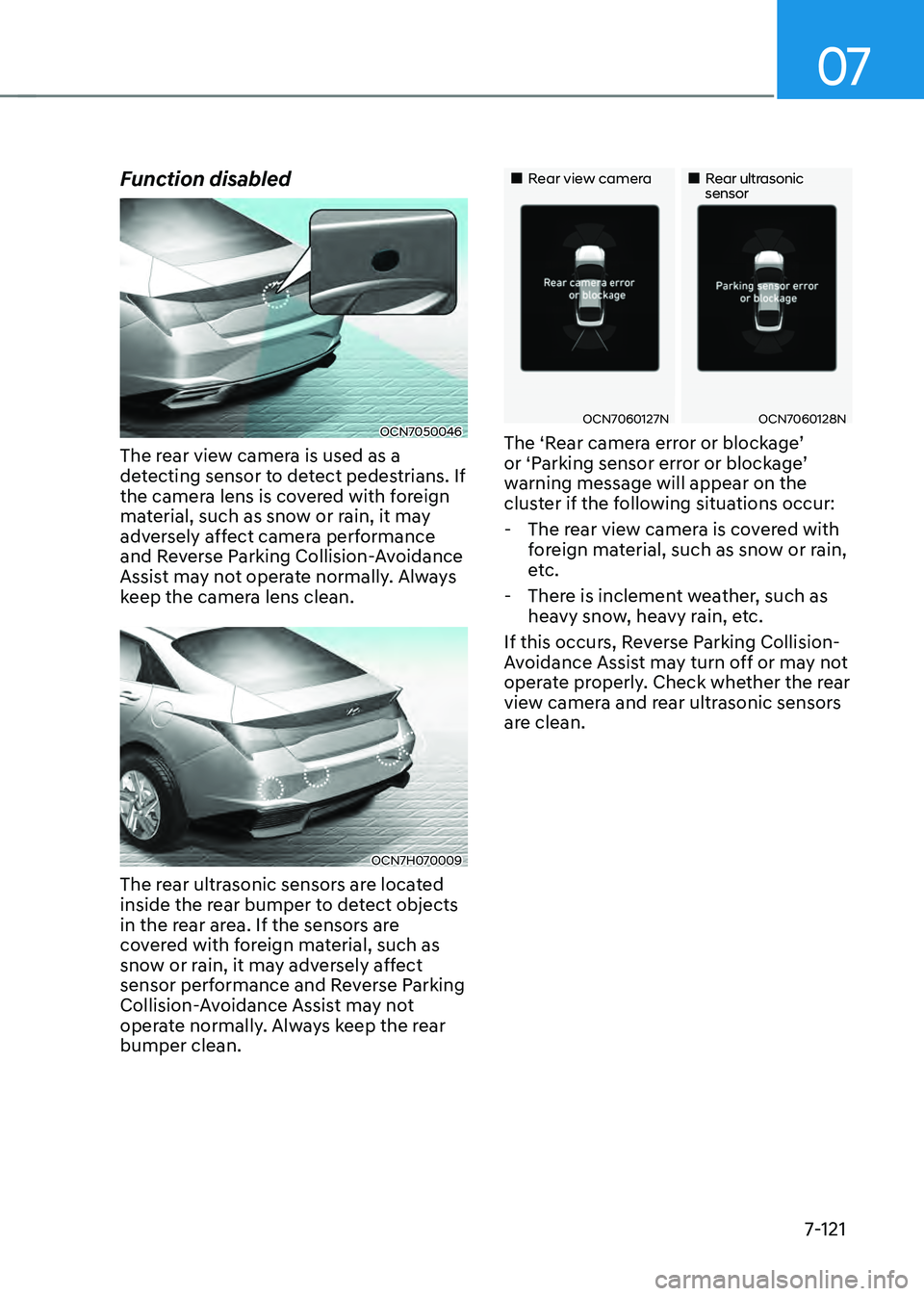 HYUNDAI ELANTRA HYBRID 2021 Owners Manual 07
7-121
Function disabled
OCN7050046
The rear view camera is used as a
detecting sensor to detect pedestrians. If
the camera lens is covered with foreign
material, such as snow or rain, it may
ad HYUNDAI ELANTRA HYBRID 2021 Owners Manual 07
7-121
Function disabled
OCN7050046
The rear view camera is used as a
detecting sensor to detect pedestrians. If
the camera lens is covered with foreign
material, such as snow or rain, it may
ad