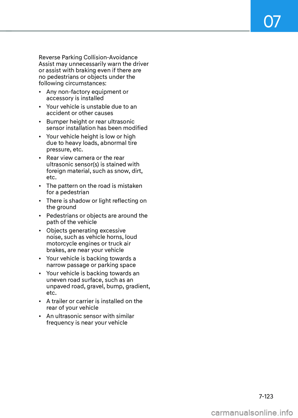 HYUNDAI ELANTRA HYBRID 2021 Owners Manual 07
7-123
Reverse Parking Collision-Avoidance
Assist may unnecessarily warn the driver
or assist with braking even if there are
no pedestrians or objects under the
following circumstances:
• Any HYUNDAI ELANTRA HYBRID 2021 Owners Manual 07
7-123
Reverse Parking Collision-Avoidance
Assist may unnecessarily warn the driver
or assist with braking even if there are
no pedestrians or objects under the
following circumstances:
• Any