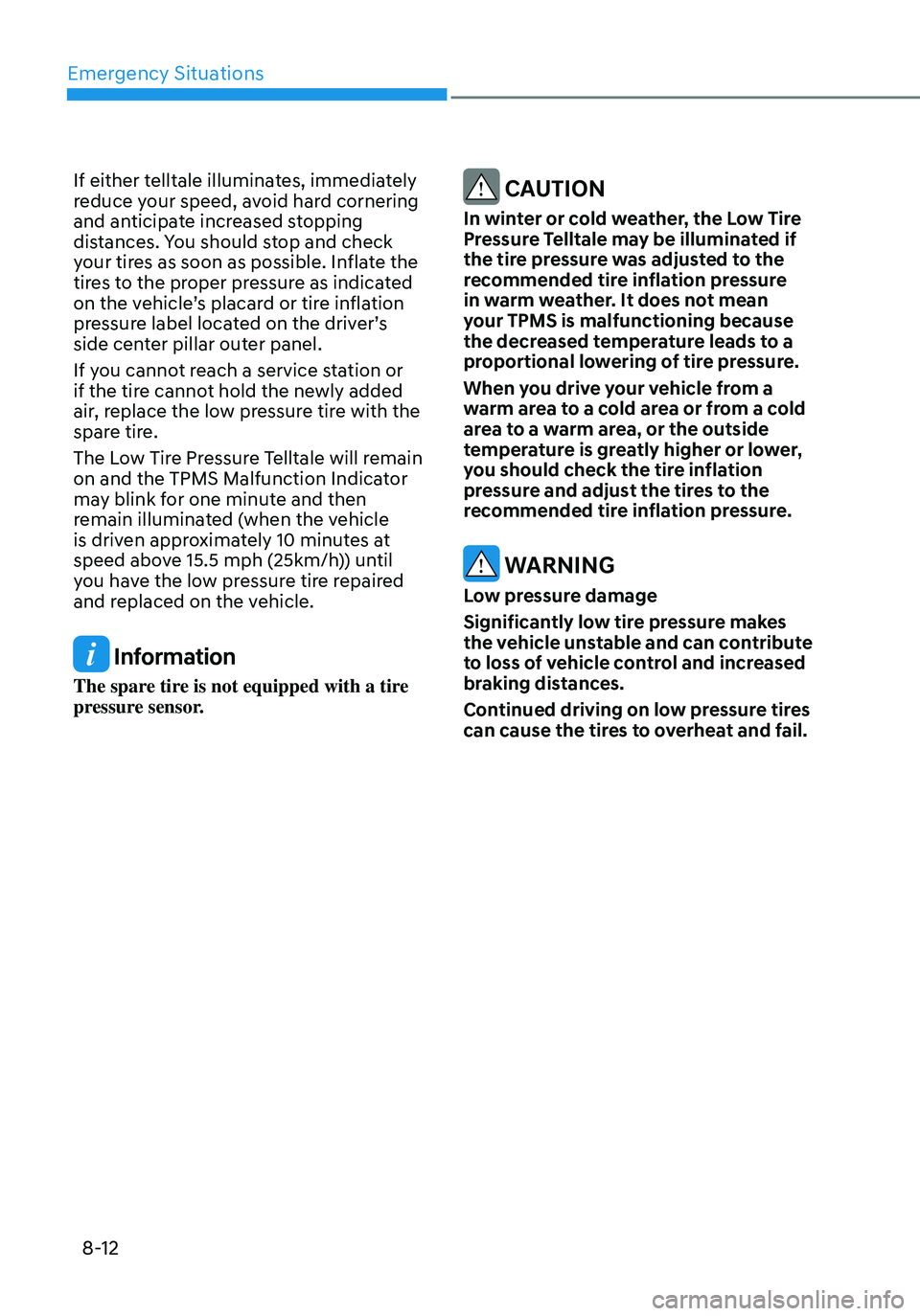 HYUNDAI ELANTRA HYBRID 2021 Owners Manual Emergency Situations
8-12
If either telltale illuminates, immediately
reduce your speed, avoid hard cornering
and anticipate increased stopping
distances. You should stop and check
your tires as s HYUNDAI ELANTRA HYBRID 2021 Owners Manual Emergency Situations
8-12
If either telltale illuminates, immediately
reduce your speed, avoid hard cornering
and anticipate increased stopping
distances. You should stop and check
your tires as s