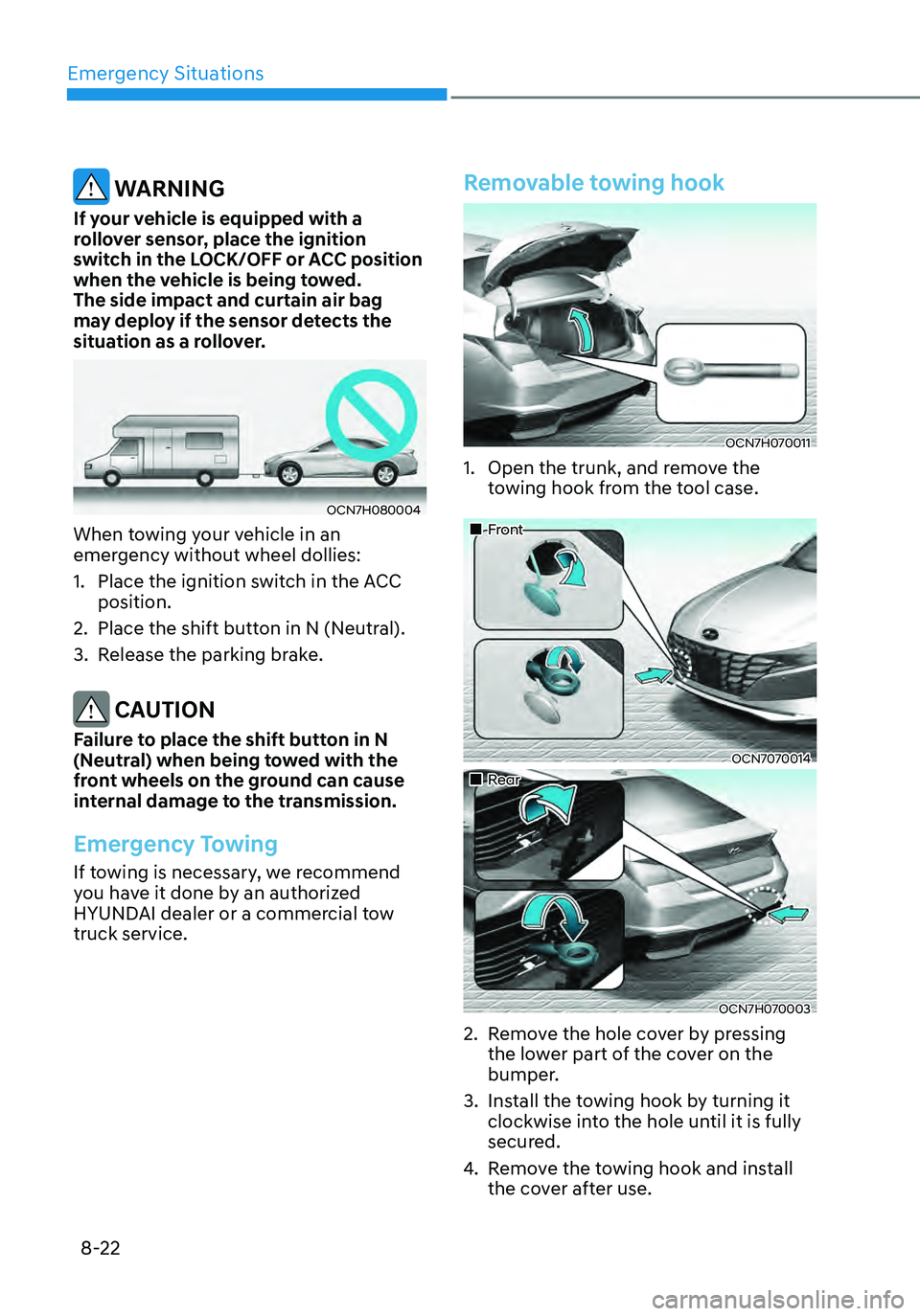 HYUNDAI ELANTRA HYBRID 2021 Owners Manual Emergency Situations
8-22
WARNING
If your vehicle is equipped with a
rollover sensor, place the ignition
switch in the LOCK/OFF or ACC position
when the vehicle is being towed.
The side impact an HYUNDAI ELANTRA HYBRID 2021 Owners Manual Emergency Situations
8-22
WARNING
If your vehicle is equipped with a
rollover sensor, place the ignition
switch in the LOCK/OFF or ACC position
when the vehicle is being towed.
The side impact an