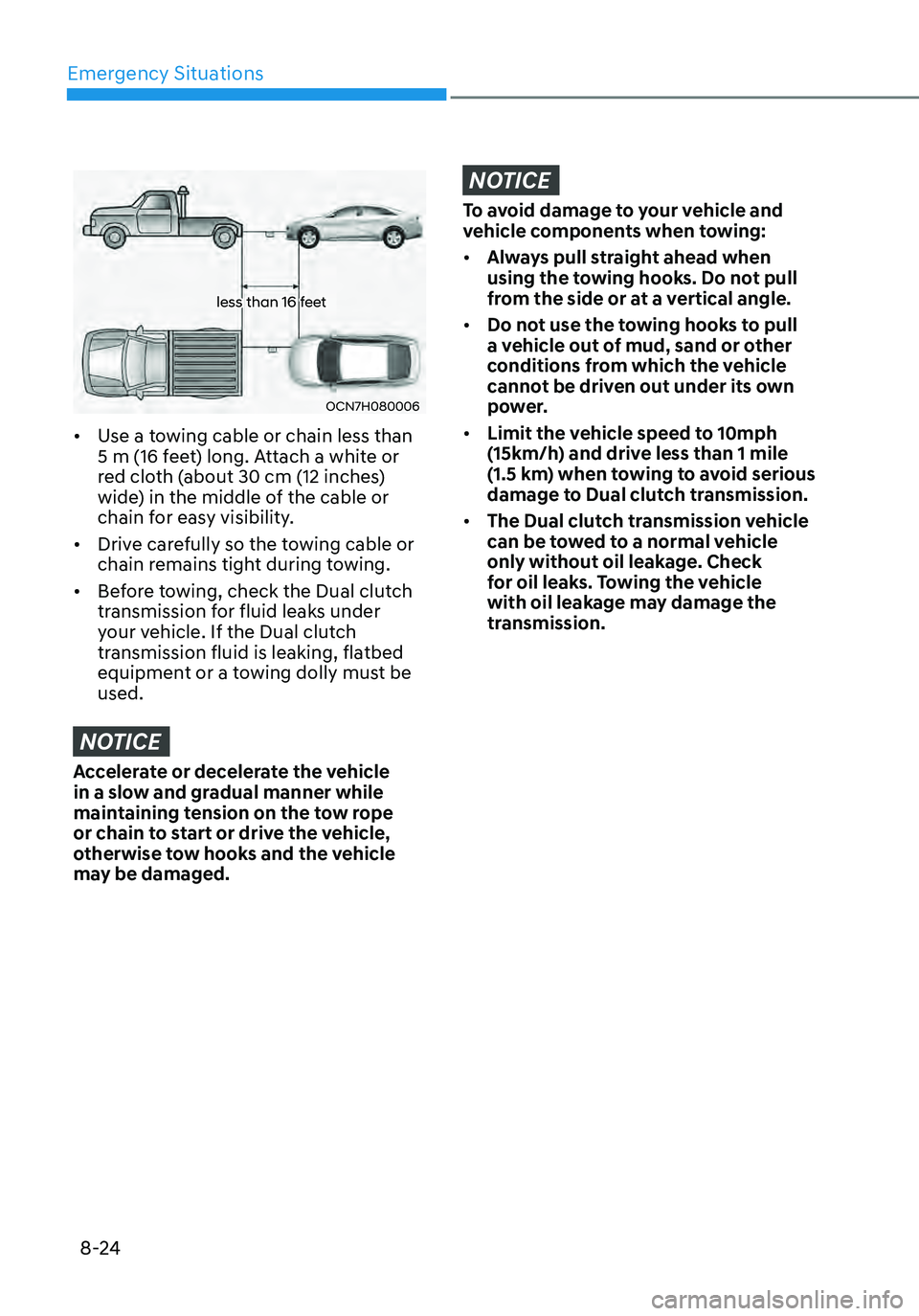 HYUNDAI ELANTRA HYBRID 2021 Owners Manual Emergency Situations
8-24
less than 16 feet
OCN7H080006
• Use a towing cable or chain less than
5 m (16 feet) long. Attach a white or
red cloth (about 30 cm (12 inches)
wide) in the middle of the HYUNDAI ELANTRA HYBRID 2021 Owners Manual Emergency Situations
8-24
less than 16 feet
OCN7H080006
• Use a towing cable or chain less than
5 m (16 feet) long. Attach a white or
red cloth (about 30 cm (12 inches)
wide) in the middle of the