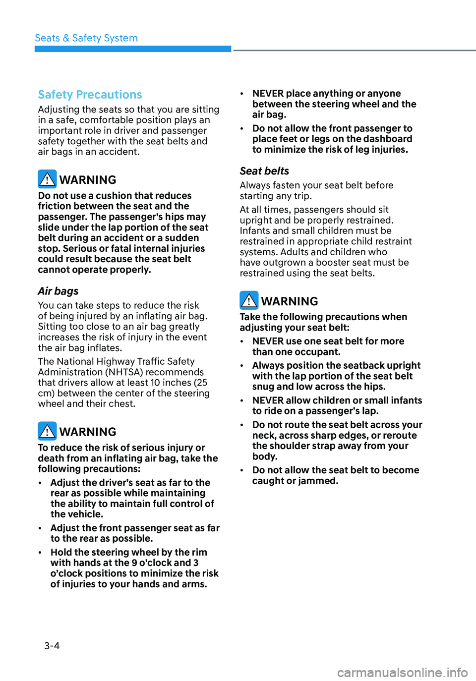 HYUNDAI ELANTRA HYBRID 2021 Service Manual 3-4
Safety Precautions
Adjusting the seats so that you are sitting 
in a safe, comfortable position plays an 
important role in driver and passenger 
safety together with the seat belts and 
air bags 
