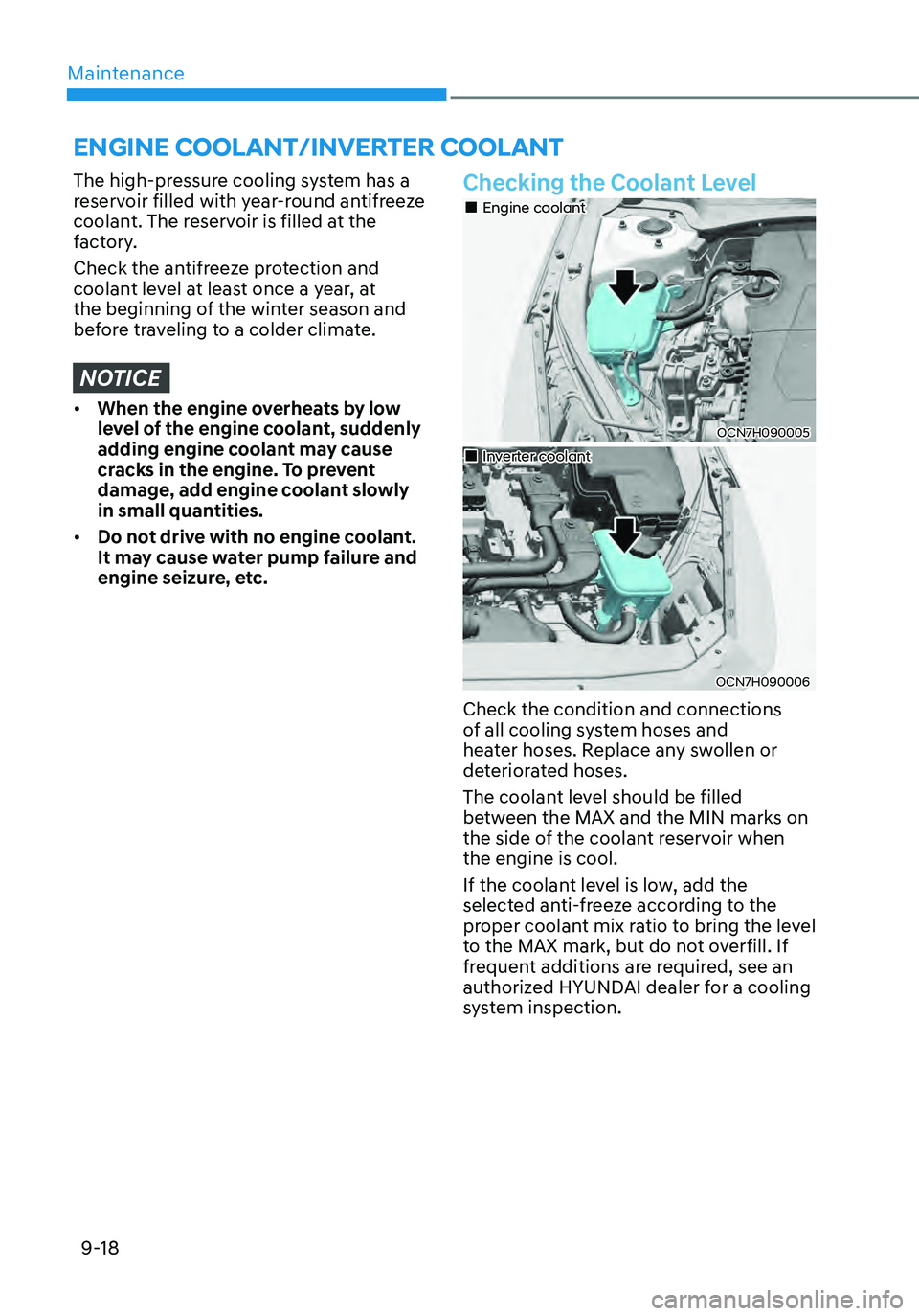 HYUNDAI ELANTRA HYBRID 2021  Owners Manual Maintenance
9-18
The high-pressure cooling system has a 
reservoir filled with year-round antifreeze 
coolant. The reservoir is filled at the 
factory.
Check the antifreeze protection and 
coolant lev