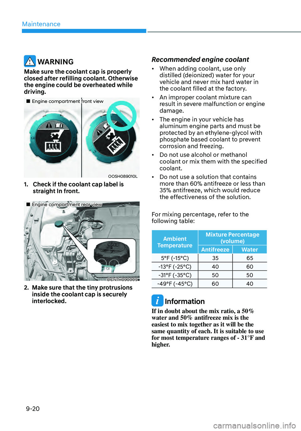 HYUNDAI ELANTRA HYBRID 2021  Owners Manual Maintenance
9-20
 WARNING
Make sure the coolant cap is properly 
closed after refilling coolant. Otherwise 
the engine could be overheated while 
driving.
„„Engine compartment front view
OOS