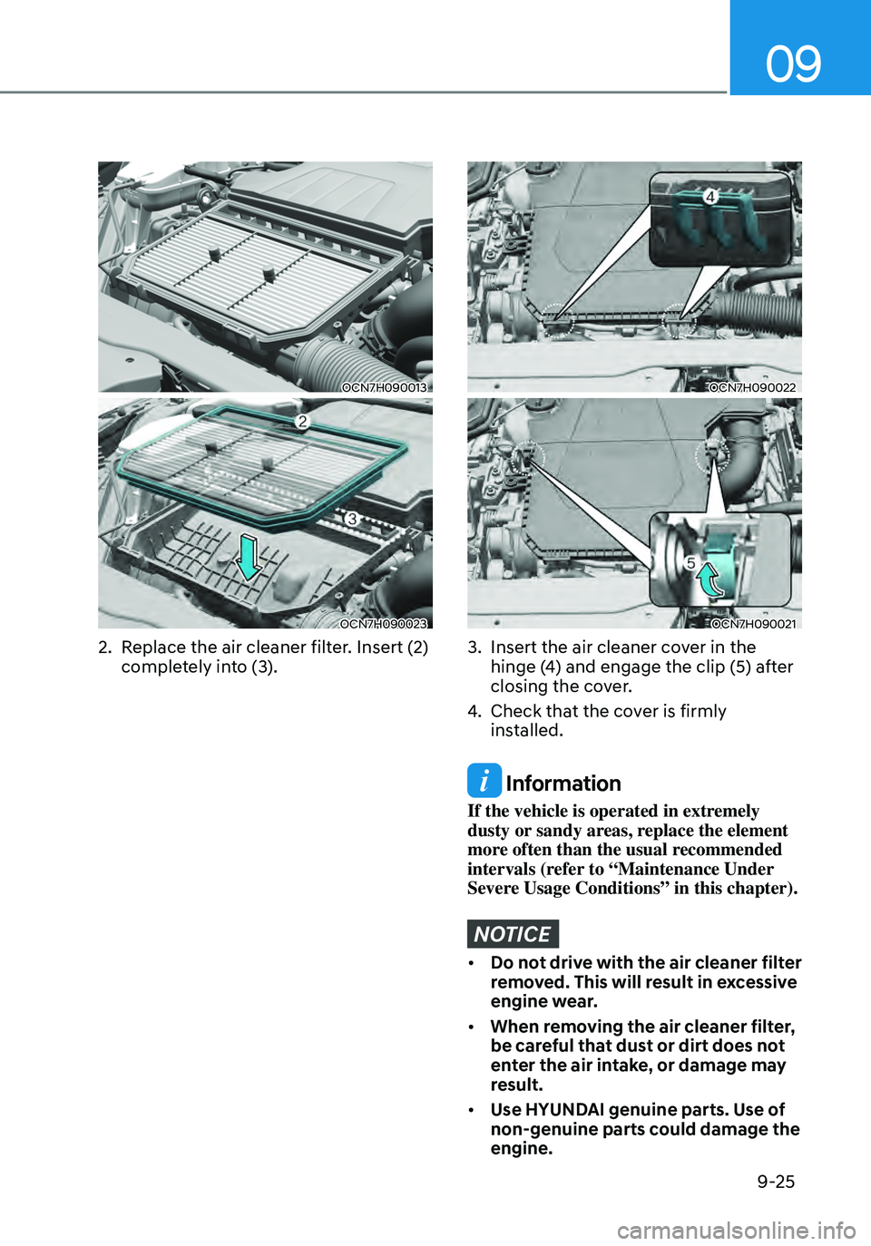 HYUNDAI ELANTRA HYBRID 2021  Owners Manual 09
9-25
OCN7H090013
OCN7H090023
2. Replace the air cleaner filter. Insert (2) 
completely into (3).
OCN7H090022
OCN7H090021
3. Insert the air cleaner cover in the 
hinge (4) and engage the clip (5) af
