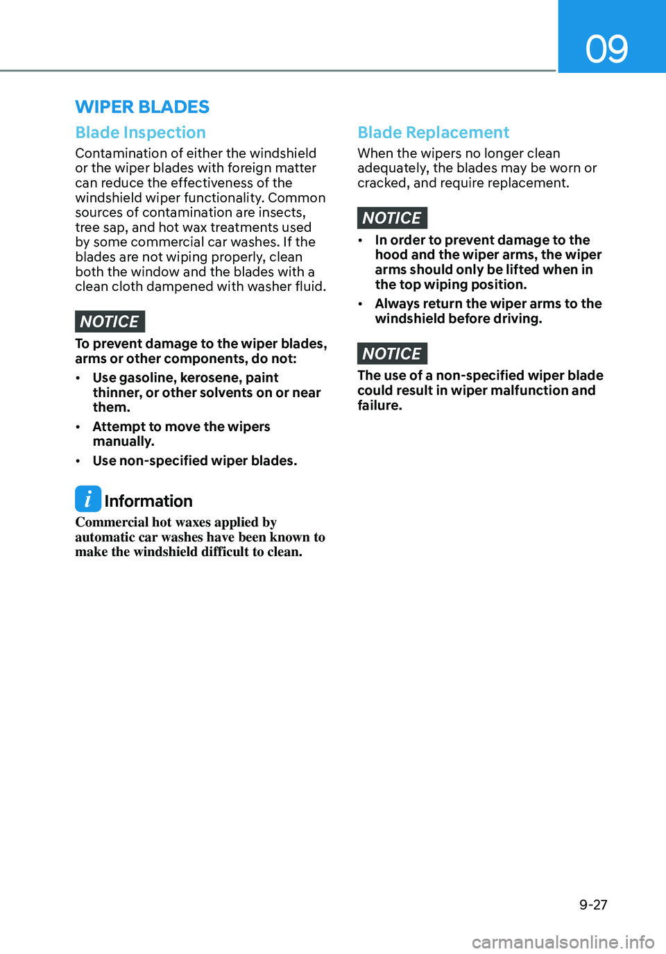 HYUNDAI ELANTRA HYBRID 2021  Owners Manual 09
9-27
Blade Inspection
Contamination of either the windshield 
or the wiper blades with foreign matter 
can reduce the effectiveness of the 
windshield wiper functionality. Common 
sources of contam