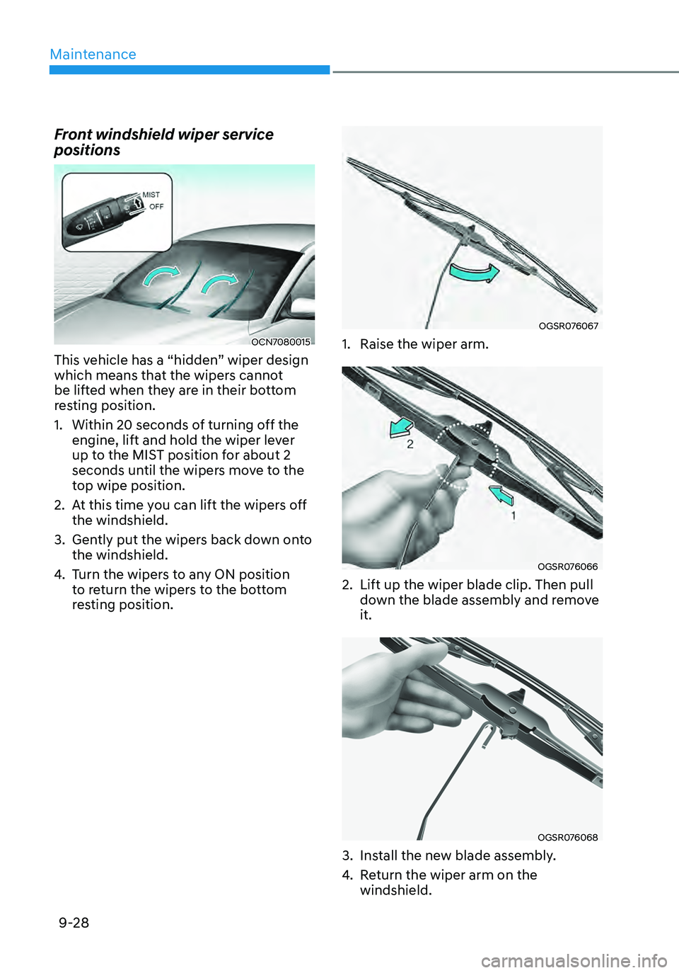 HYUNDAI ELANTRA HYBRID 2021  Owners Manual Maintenance
9-28
Front windshield wiper service 
positions
OCN7080015
This vehicle has a “hidden” wiper design 
which means that the wipers cannot 
be lifted when they are in their bottom 
resting