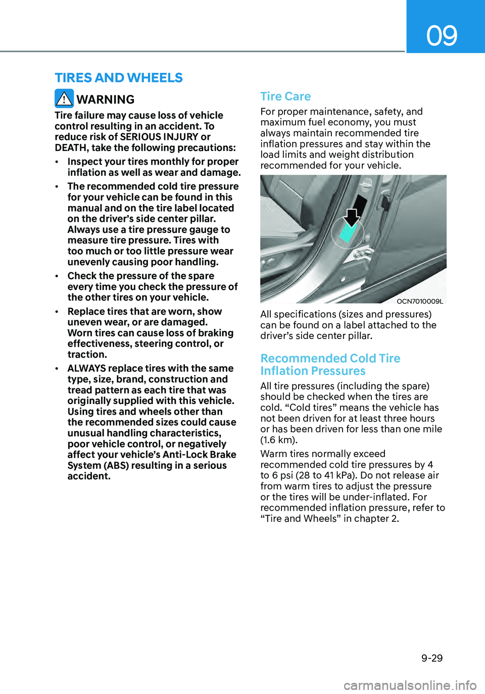 HYUNDAI ELANTRA HYBRID 2021  Owners Manual 09
9-29
 WARNING
Tire failure may cause loss of vehicle 
control resulting in an accident. To 
reduce risk of SERIOUS INJURY or 
DEATH, take the following precautions:
•	Inspect your tires monthly f