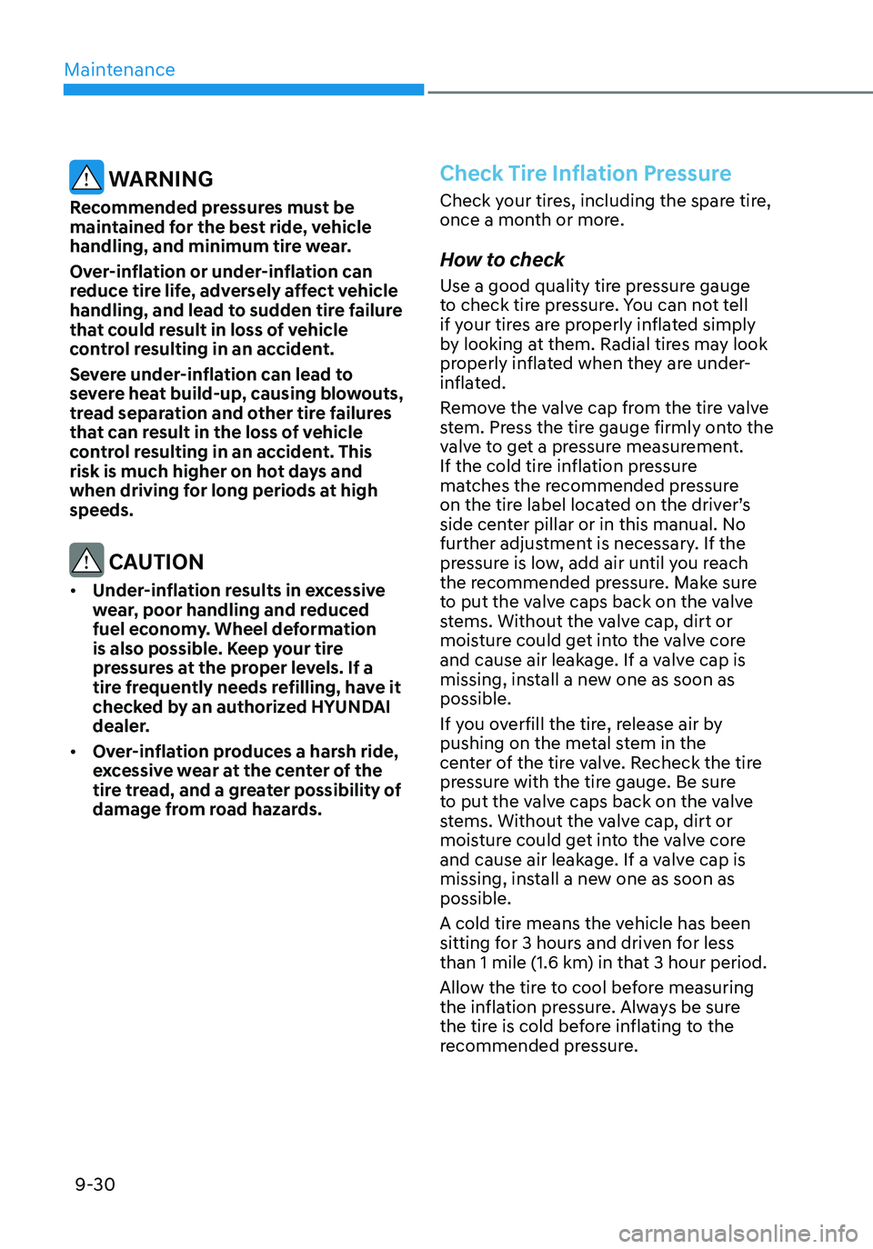 HYUNDAI ELANTRA HYBRID 2021  Owners Manual Maintenance
9-30
 WARNING
Recommended pressures must be 
maintained for the best ride, vehicle 
handling, and minimum tire wear.
Over-inflation or under-inflation can 
reduce tire life, adversely affe