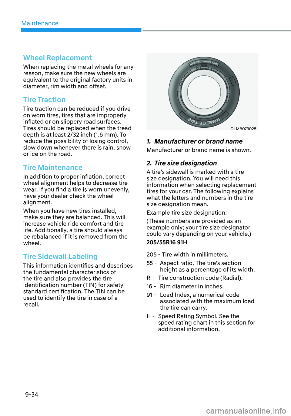 HYUNDAI ELANTRA HYBRID 2021  Owners Manual Maintenance
9-34
Wheel Replacement
When replacing the metal wheels for any 
reason, make sure the new wheels are 
equivalent to the original factory units in 
diameter, rim width and offset.
Tire Trac