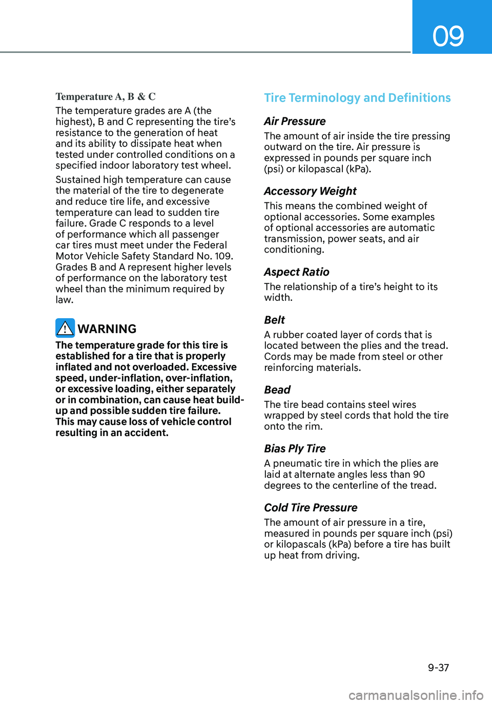 HYUNDAI ELANTRA HYBRID 2021  Owners Manual 09
9-37
Temperature A, B & C
The temperature grades are A (the 
highest), B and C representing the tire’s 
resistance to the generation of heat 
and its ability to dissipate heat when 
tested under 