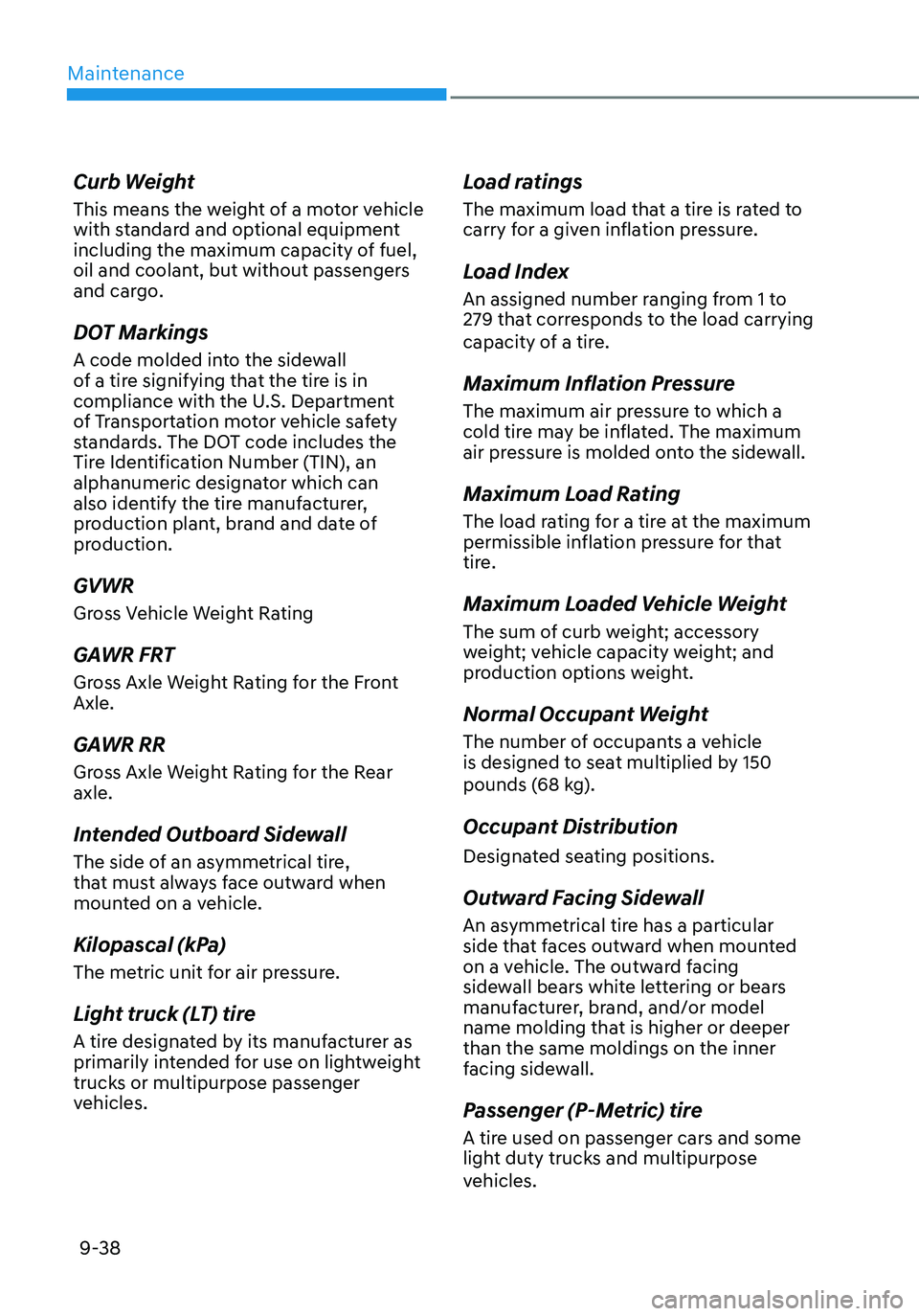 HYUNDAI ELANTRA HYBRID 2021  Owners Manual Maintenance
9-38
Curb Weight
This means the weight of a motor vehicle 
with standard and optional equipment 
including the maximum capacity of fuel, 
oil and coolant, but without passengers 
and cargo