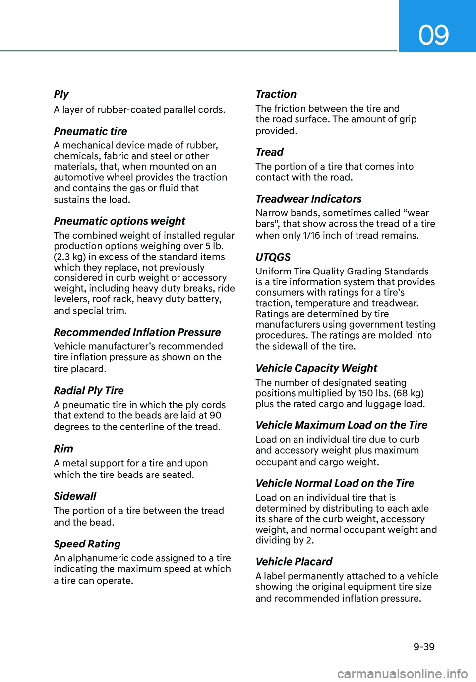 HYUNDAI ELANTRA HYBRID 2021  Owners Manual 09
9-39
Ply
A layer of rubber-coated parallel cords.
Pneumatic tire
A mechanical device made of rubber, 
chemicals, fabric and steel or other 
materials, that, when mounted on an 
automotive wheel pro
