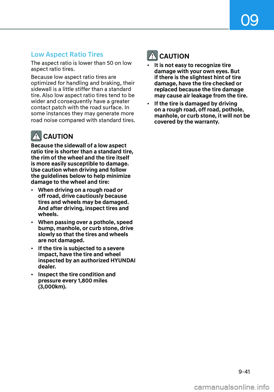 HYUNDAI ELANTRA HYBRID 2021  Owners Manual 09
9-41
 CAUTION
•	It is not easy to recognize tire 
damage with your own eyes. But 
if there is the slightest hint of tire 
damage, have the tire checked or 
replaced because the tire damage 
may c