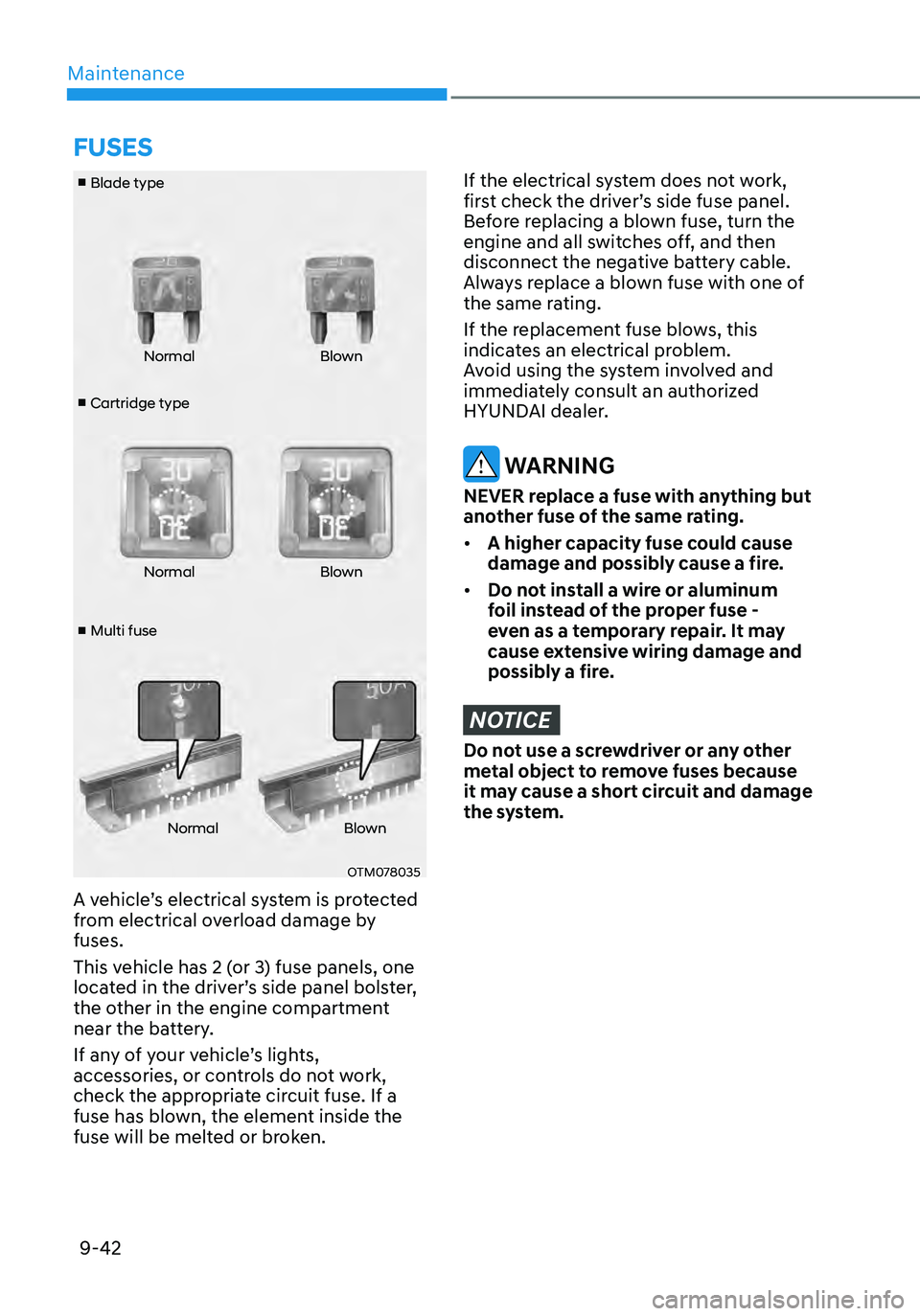 HYUNDAI ELANTRA HYBRID 2021  Owners Manual Maintenance
9-42
■ Cartridge type
■ Blade type
■  Multi fuse Normal
Blown
Normal Blown
Normal Blown
OTM078035
A vehicle’s electrical system is protected 
from electrical overload damage by 
fu