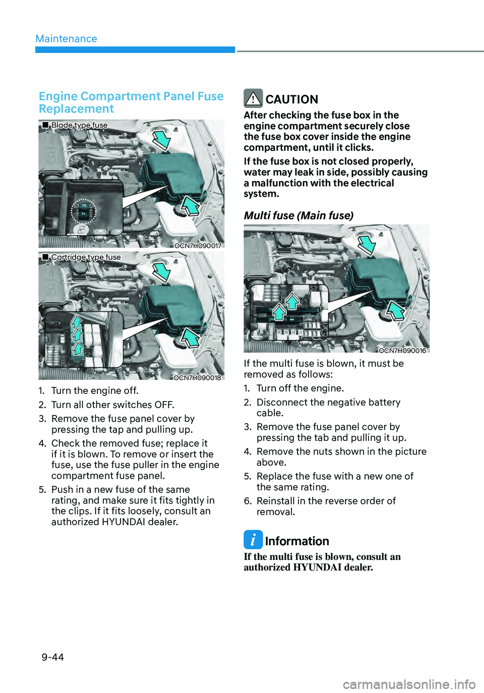 HYUNDAI ELANTRA HYBRID 2021 Owners Manual Maintenance
9-44
Engine Compartment Panel Fuse
Replacement
Blade type fuse
OCN7H090017
Cartridge type fuse
OCN7H090018
1. Turn the engine off.
2. Turn all other switches OFF.
HYUNDAI ELANTRA HYBRID 2021 Owners Manual Maintenance
9-44
Engine Compartment Panel Fuse
Replacement
Blade type fuse
OCN7H090017
Cartridge type fuse
OCN7H090018
1. Turn the engine off.
2. Turn all other switches OFF.