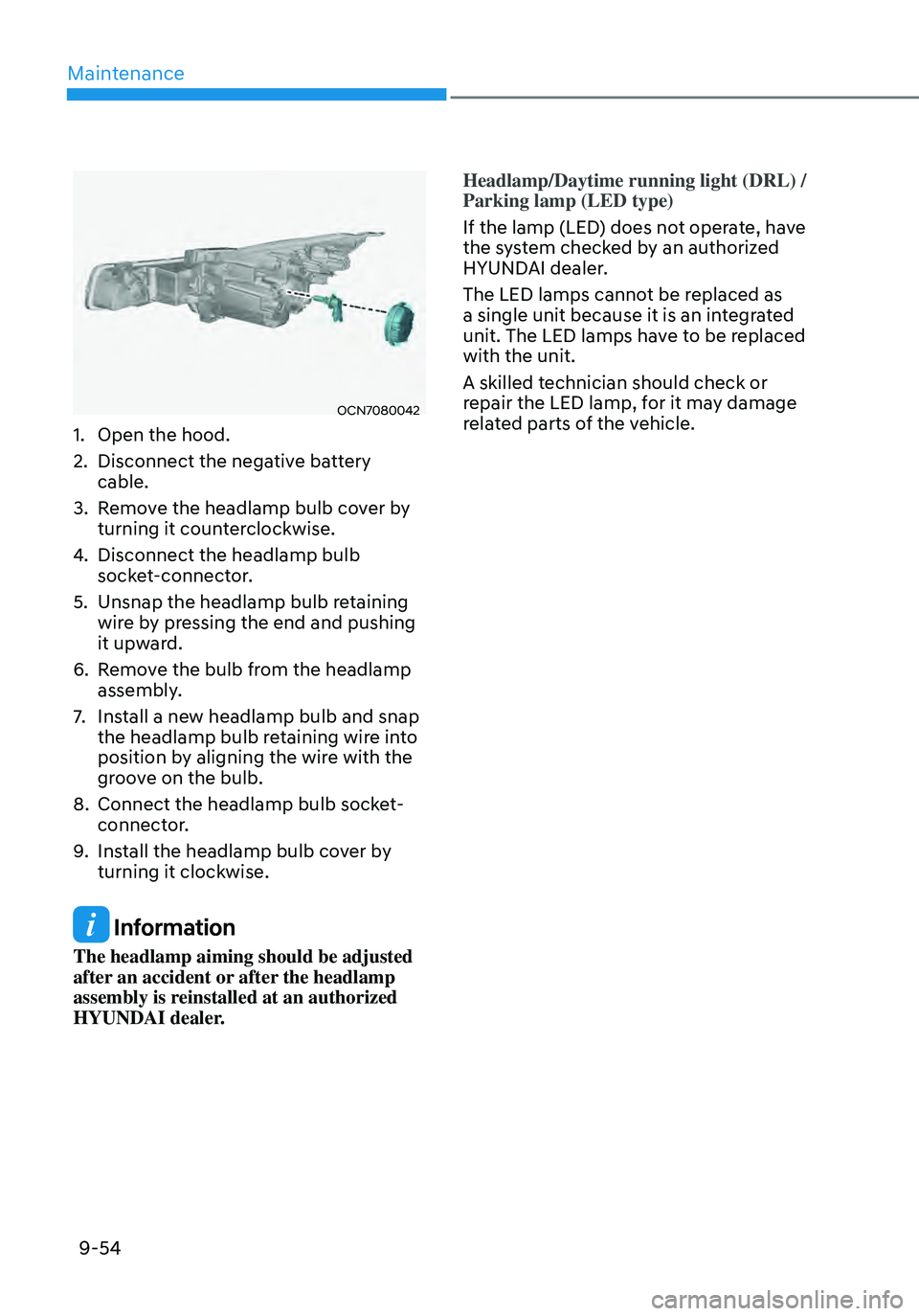 HYUNDAI ELANTRA HYBRID 2021  Owners Manual Maintenance
9-54
OCN7080042
1. Open the hood.
2. Disconnect the negative battery 
cable.
3. Remove the headlamp bulb cover by 
turning it counterclockwise.
4. Disconnect the headlamp bulb 
socket-conn