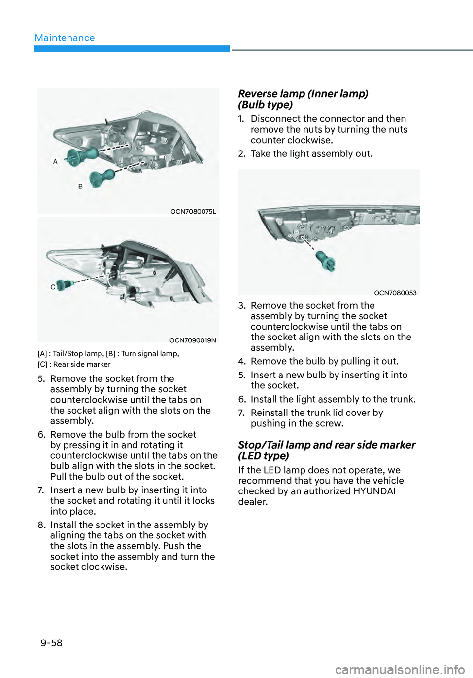 HYUNDAI ELANTRA HYBRID 2021  Owners Manual Maintenance
9-58
OCN7080075L
OCN7090019N
[A] : Tail/Stop lamp, [B] : Turn signal lamp, 
[C] : Rear side marker
5. Remove the socket from the 
assembly by turning the socket 
counterclockwise until the