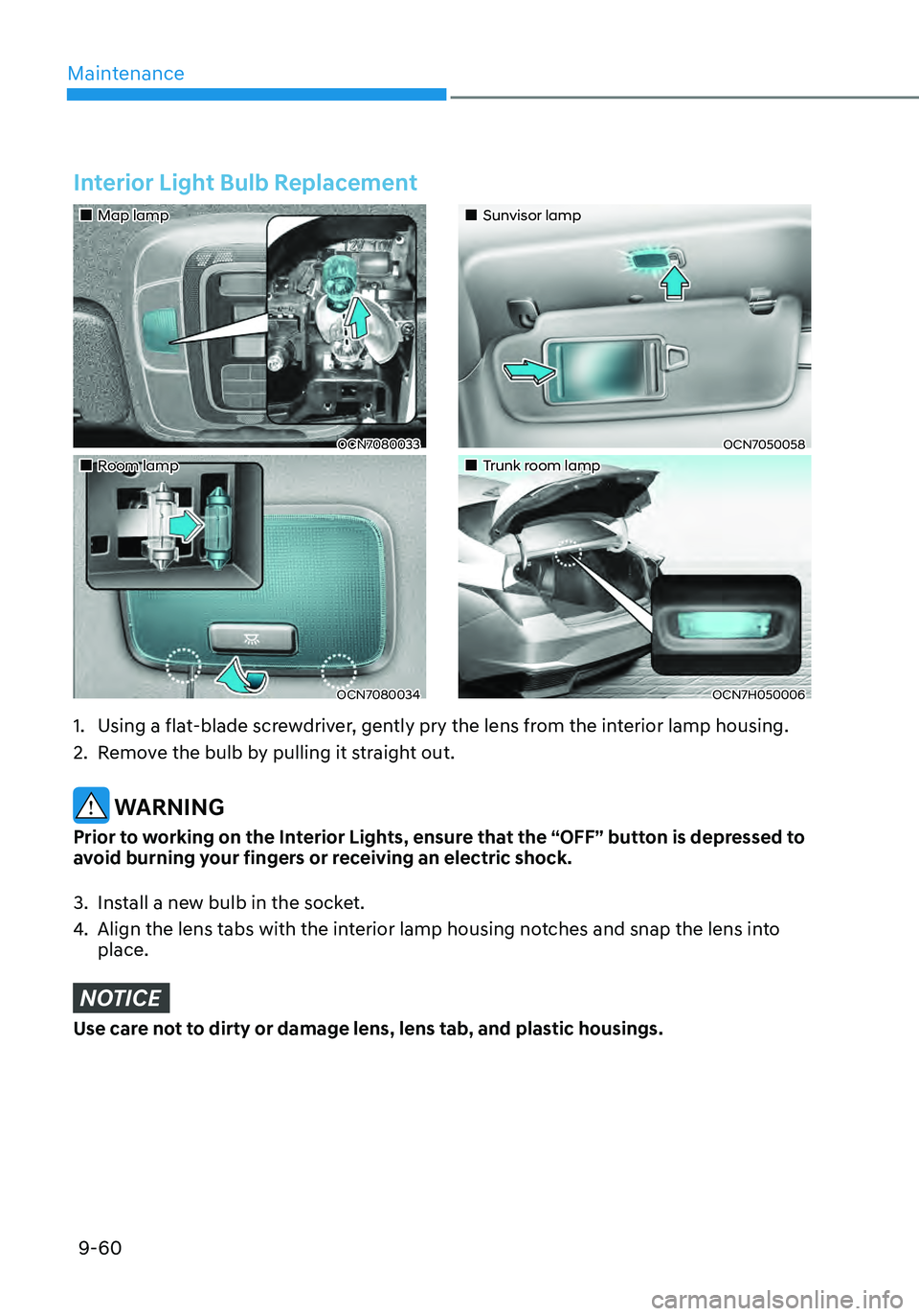 HYUNDAI ELANTRA HYBRID 2021  Owners Manual Maintenance
9-60
Interior Light Bulb Replacement
„„Sunvisor lamp
OCN7050058
„„Trunk room lamp
OCN7H050006
„„Map lamp
OCN7080033
„„Room lamp
OCN7080034
1. Using 