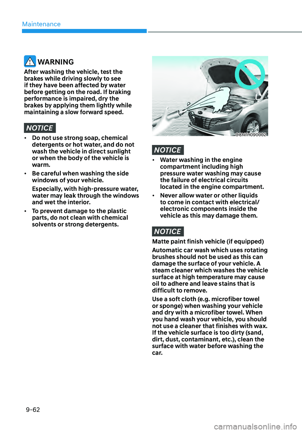 HYUNDAI ELANTRA HYBRID 2021 Owners Manual Maintenance
9-62
WARNING
After washing the vehicle, test the
brakes while driving slowly to see
if they have been affected by water
before getting on the road. If braking
performance is impaired, HYUNDAI ELANTRA HYBRID 2021 Owners Manual Maintenance
9-62
WARNING
After washing the vehicle, test the
brakes while driving slowly to see
if they have been affected by water
before getting on the road. If braking
performance is impaired,