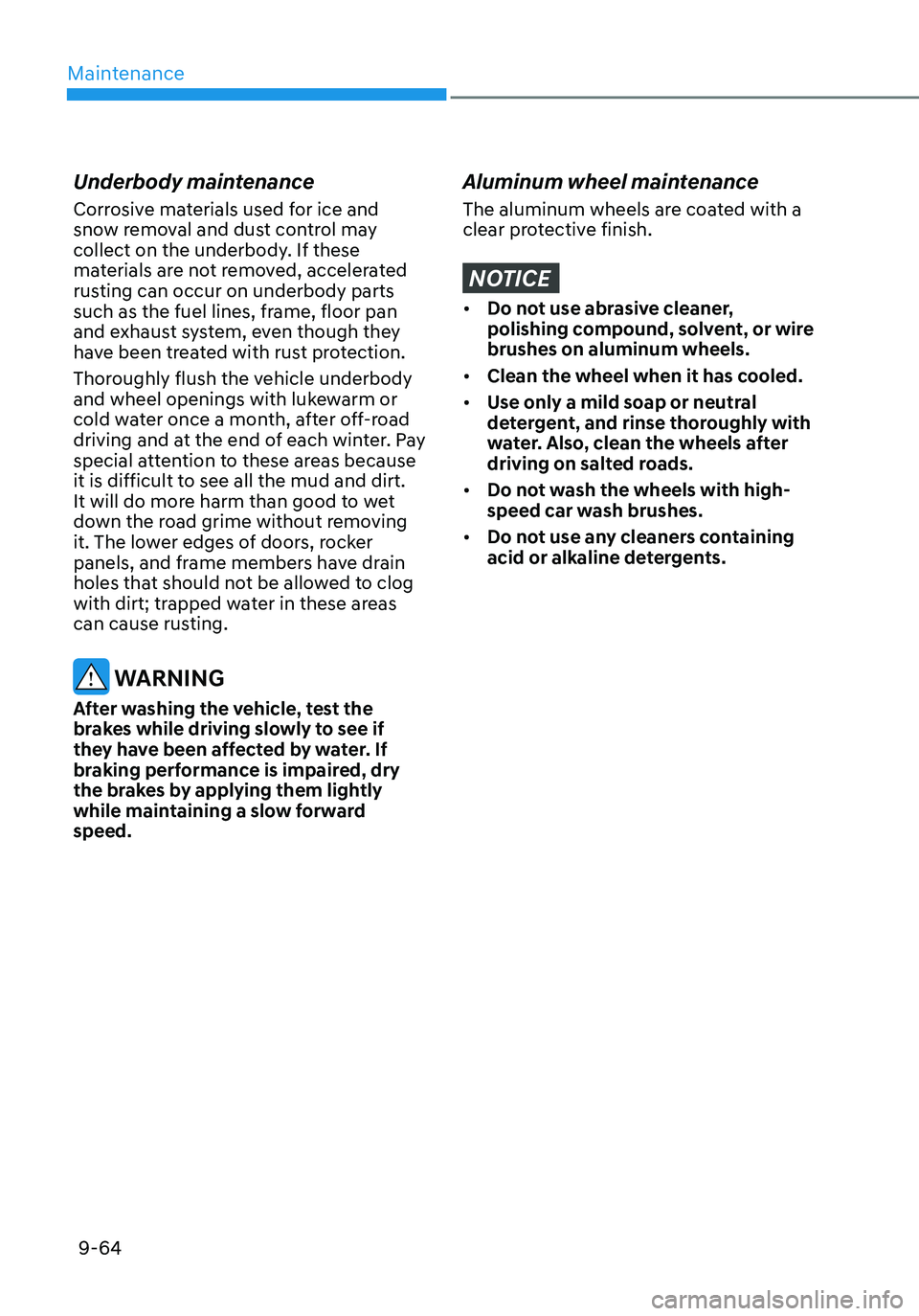 HYUNDAI ELANTRA HYBRID 2021 Owners Manual Maintenance
9-64
Underbody maintenance
Corrosive materials used for ice and
snow removal and dust control may
collect on the underbody. If these
materials are not removed, accelerated
rusting can HYUNDAI ELANTRA HYBRID 2021 Owners Manual Maintenance
9-64
Underbody maintenance
Corrosive materials used for ice and
snow removal and dust control may
collect on the underbody. If these
materials are not removed, accelerated
rusting can