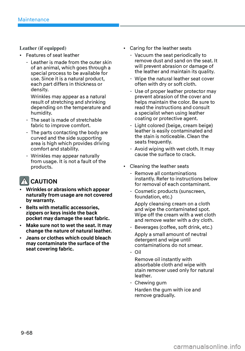HYUNDAI ELANTRA HYBRID 2021 Owners Manual Maintenance
9-68
Leather (if equipped)
• Features of seat leather
-Leather is made from the outer skin
of an animal, which goes through a
special process to be available for
use. Since it is a n HYUNDAI ELANTRA HYBRID 2021 Owners Manual Maintenance
9-68
Leather (if equipped)
• Features of seat leather
-Leather is made from the outer skin
of an animal, which goes through a
special process to be available for
use. Since it is a n