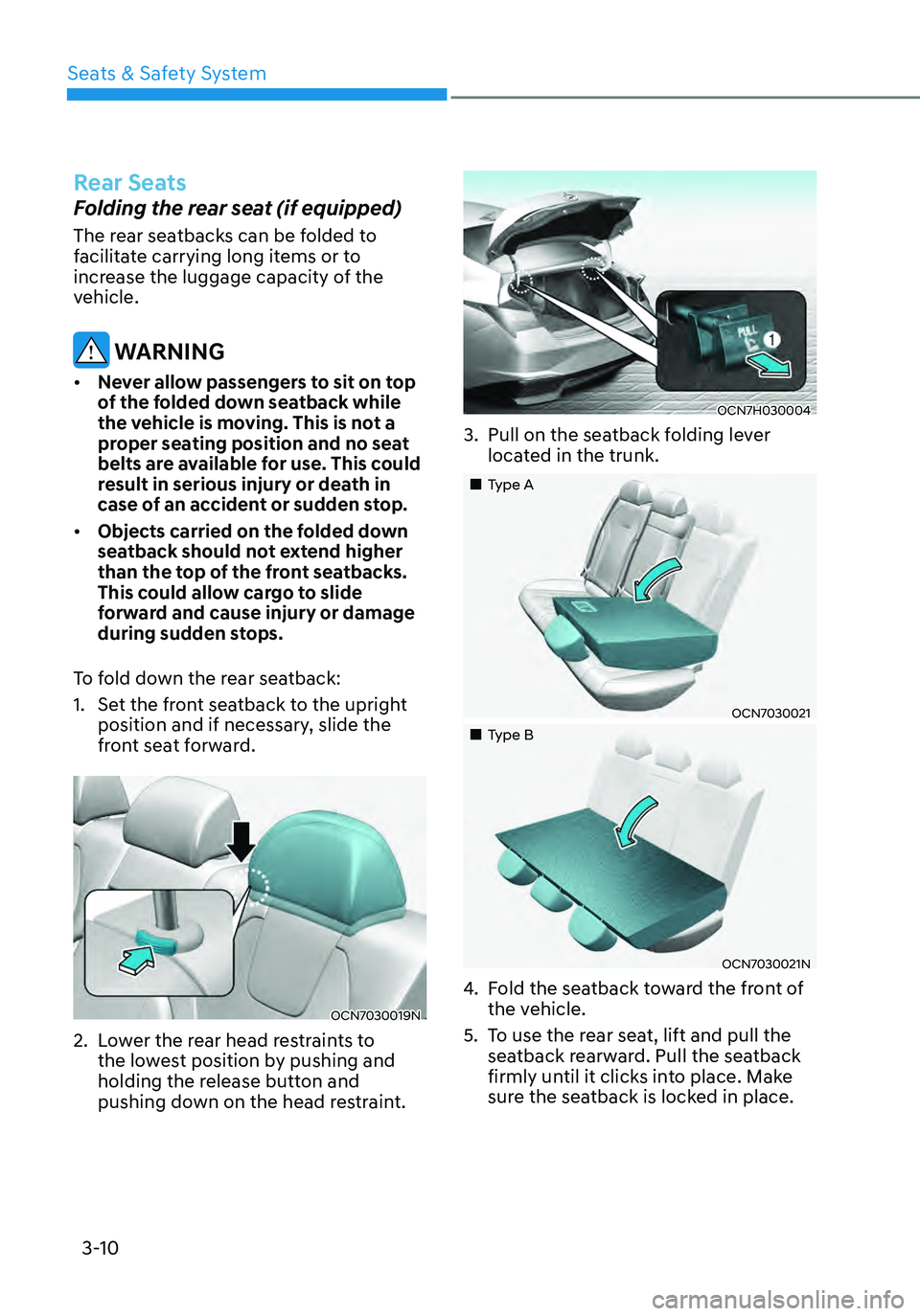 HYUNDAI ELANTRA HYBRID 2021  Owners Manual 3-10
Rear Seats
Folding the rear seat (if equipped)
The rear seatbacks can be folded to 
facilitate carrying long items or to 
increase the luggage capacity of the 
vehicle.
 WARNING
•	Never allow p