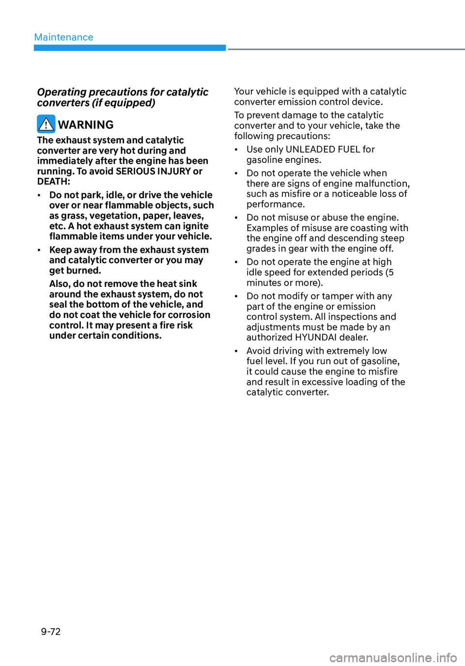 HYUNDAI ELANTRA HYBRID 2021 Owners Manual Maintenance
9-72
Operating precautions for catalytic
converters (if equipped)
WARNING
The exhaust system and catalytic
converter are very hot during and
immediately after the engine has been
runn HYUNDAI ELANTRA HYBRID 2021 Owners Manual Maintenance
9-72
Operating precautions for catalytic
converters (if equipped)
WARNING
The exhaust system and catalytic
converter are very hot during and
immediately after the engine has been
runn