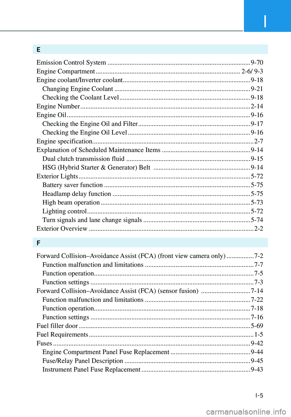 HYUNDAI ELANTRA HYBRID 2021  Owners Manual I
I-5
E
Emission Control System
 ........................................................................\
............9-70
Engine Compartment
 ........................................................