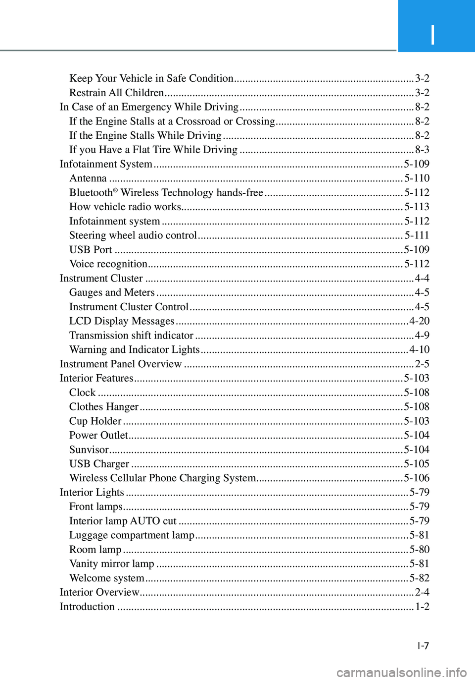 HYUNDAI ELANTRA HYBRID 2021  Owners Manual I
I -7
 Keep Your Vehicle in Safe Condition .................................................................3-2
 Restrain All  Children ...............................................................