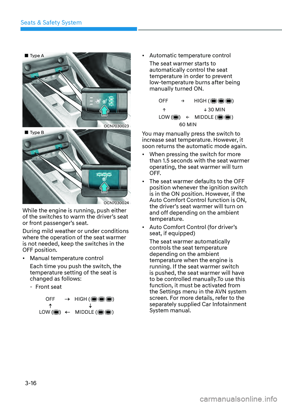 HYUNDAI ELANTRA HYBRID 2021 Repair Manual 3-16
„„Type A
OCN7030023
„„Type B
OCN7030024
While the engine is running, push either 
of the switches to warm the driver’s seat 
or front passenger’s seat.
During mild weather