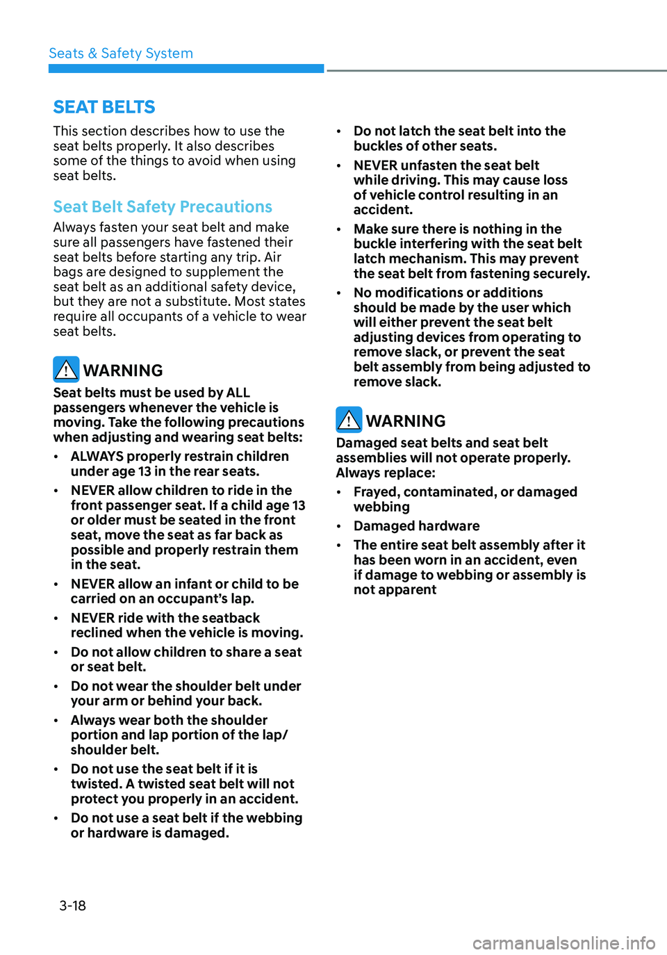 HYUNDAI ELANTRA HYBRID 2021  Owners Manual 3-18
SEAT BELTS
This section describes how to use the 
seat belts properly. It also describes 
some of the things to avoid when using 
seat belts.
Seat Belt Safety Precautions
Always fasten your seat 