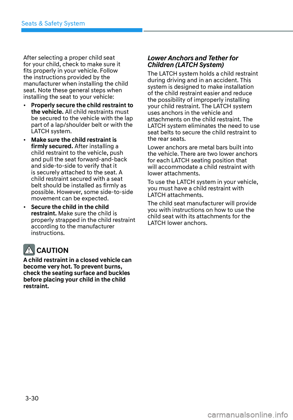 HYUNDAI ELANTRA HYBRID 2021 Manual PDF 3-30
After selecting a proper child seat 
for your child, check to make sure it 
fits properly in your vehicle. Follow 
the instructions provided by the 
manufacturer when installing the child 
seat. 