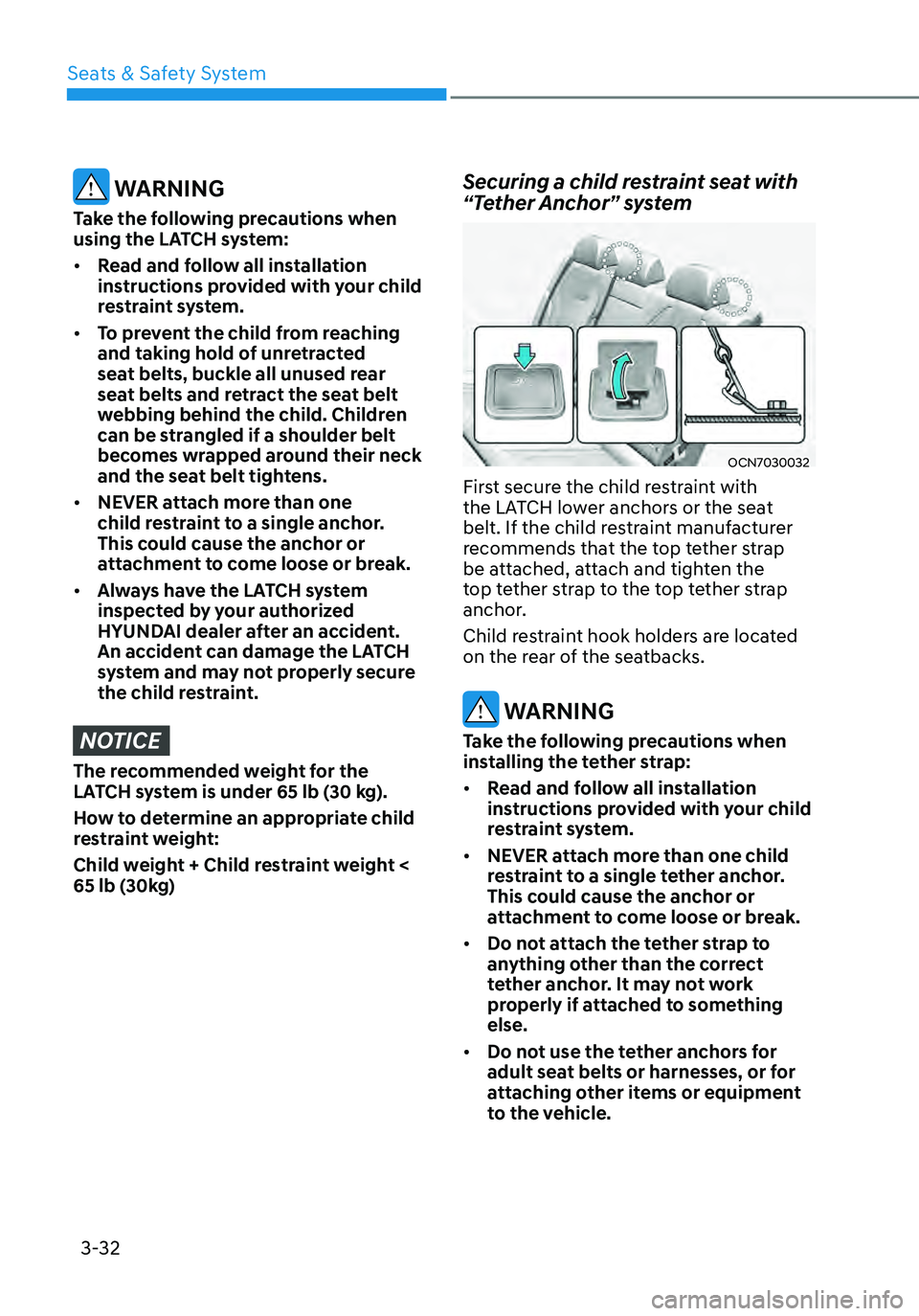 HYUNDAI ELANTRA HYBRID 2021 Manual PDF 3-32
 WARNING
Take the following precautions when 
using the LATCH system:
•	Read and follow all installation 
instructions provided with your child 
restraint system.
•	 To prevent the child from