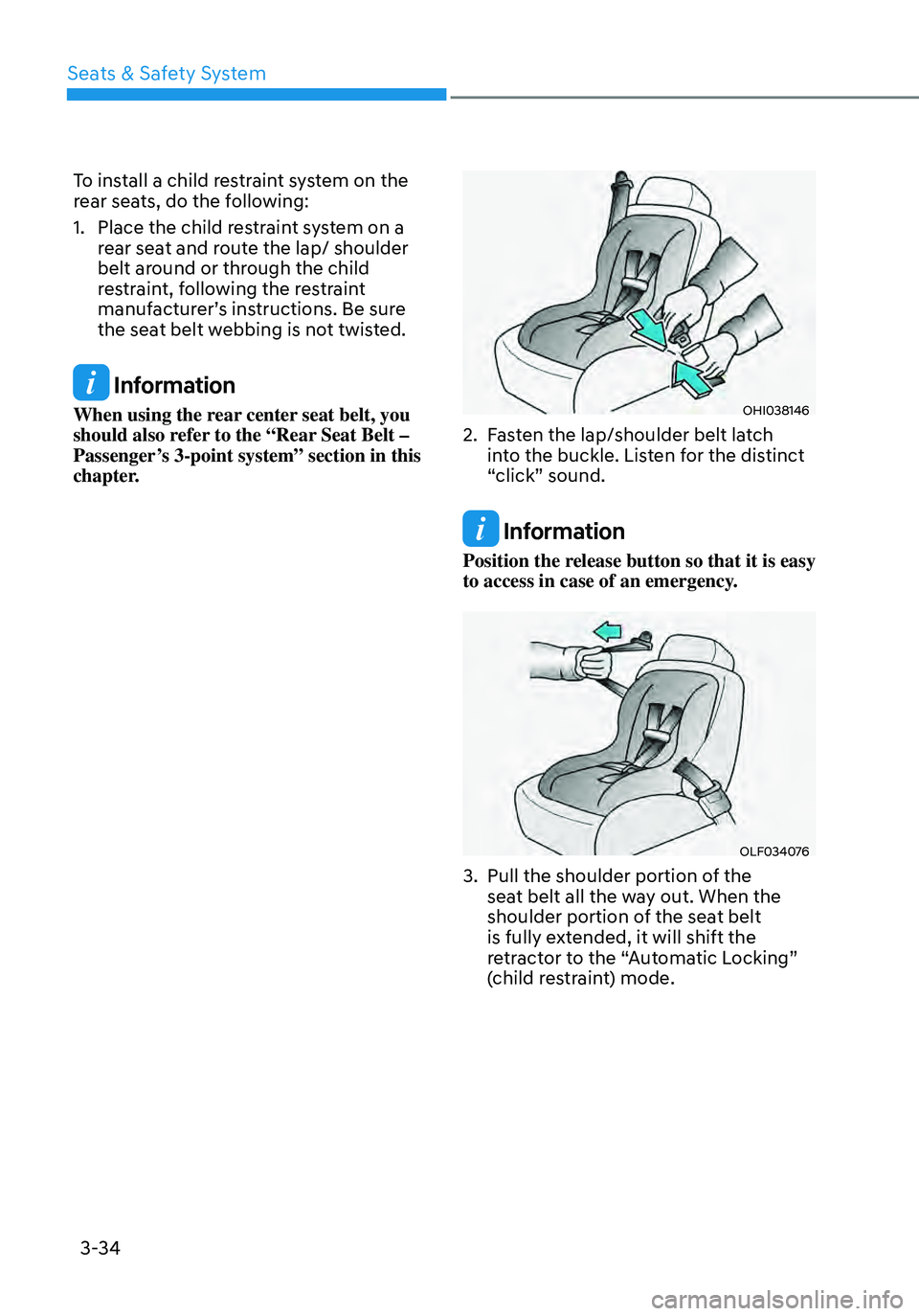 HYUNDAI ELANTRA HYBRID 2021 Manual PDF 3-34
To install a child restraint system on the 
rear seats, do the following:
1. Place the child restraint system on a 
rear seat and route the lap/ shoulder 
belt around or through the child  
restr