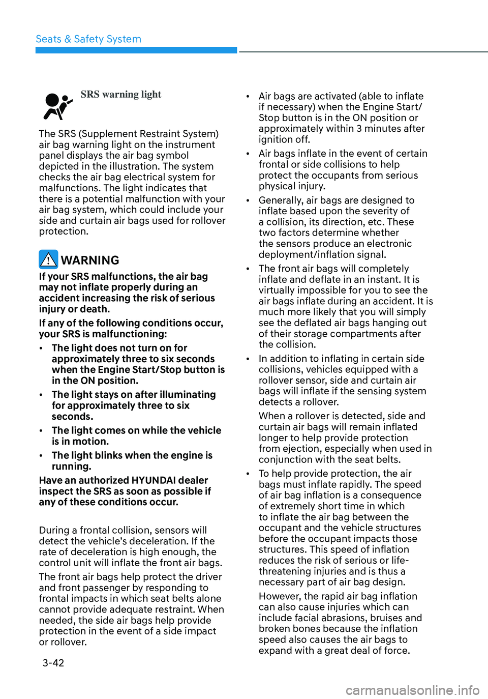 HYUNDAI ELANTRA HYBRID 2021  Owners Manual 3-42
SRS warning light
The SRS (Supplement Restraint System) 
air bag warning light on the instrument 
panel displays the air bag symbol 
depicted in the illustration. The system 
checks the air bag e