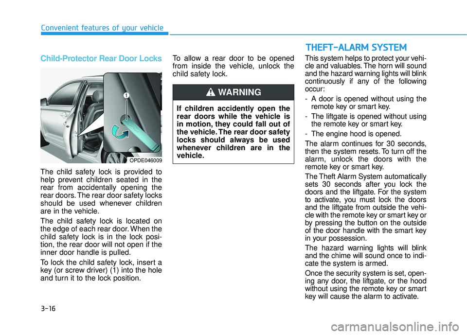 HYUNDAI ELANTRA GT 2020 Owners Manual 3-16
Convenient features of your vehicle
Child-Protector Rear Door Locks
The child safety lock is provided to
help prevent children seated in the
rear from accidentally opening the
rear doors. The rea HYUNDAI ELANTRA GT 2020 Owners Manual 3-16
Convenient features of your vehicle
Child-Protector Rear Door Locks
The child safety lock is provided to
help prevent children seated in the
rear from accidentally opening the
rear doors. The rea
