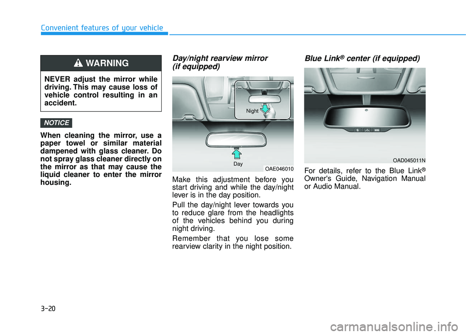 HYUNDAI ELANTRA GT 2020 Owners Manual 3-20
Convenient features of your vehicle
When cleaning the mirror, use a
paper towel or similar material
dampened with glass cleaner. Do
not spray glass cleaner directly on
the mirror as that may caus HYUNDAI ELANTRA GT 2020 Owners Manual 3-20
Convenient features of your vehicle
When cleaning the mirror, use a
paper towel or similar material
dampened with glass cleaner. Do
not spray glass cleaner directly on
the mirror as that may caus