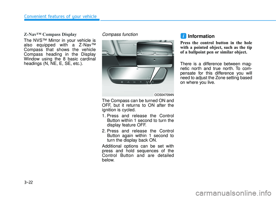 HYUNDAI ELANTRA GT 2020 Owners Manual 3-22
Convenient features of your vehicle
Z-Nav™ Compass Display
The NVS™ Mirror in your vehicle is
also equipped with a Z-Nav™
Compass that shows the vehicle
Compass heading in the Display
Windo HYUNDAI ELANTRA GT 2020 Owners Manual 3-22
Convenient features of your vehicle
Z-Nav™ Compass Display
The NVS™ Mirror in your vehicle is
also equipped with a Z-Nav™
Compass that shows the vehicle
Compass heading in the Display
Windo