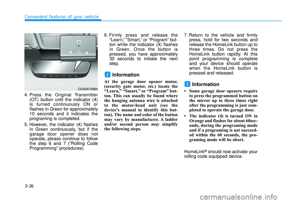 HYUNDAI ELANTRA GT 2020 Owners Manual 3-26
Convenient features of your vehicle
4. Press the Original Transmitter (OT) button until the indicator (4)
is turned continuously ON or
flashes in Green for approximately
10 seconds and it indicat HYUNDAI ELANTRA GT 2020 Owners Manual 3-26
Convenient features of your vehicle
4. Press the Original Transmitter (OT) button until the indicator (4)
is turned continuously ON or
flashes in Green for approximately
10 seconds and it indicat