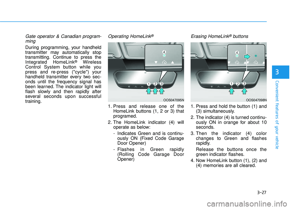 HYUNDAI ELANTRA GT 2020 Owners Manual 3-27
Convenient features of your vehicle
3
Gate operator & Canadian program-ming
During programming, your handheld
transmitter may automatically stop
transmitting. Continue to press the
Integrated Hom HYUNDAI ELANTRA GT 2020 Owners Manual 3-27
Convenient features of your vehicle
3
Gate operator & Canadian program-ming
During programming, your handheld
transmitter may automatically stop
transmitting. Continue to press the
Integrated Hom