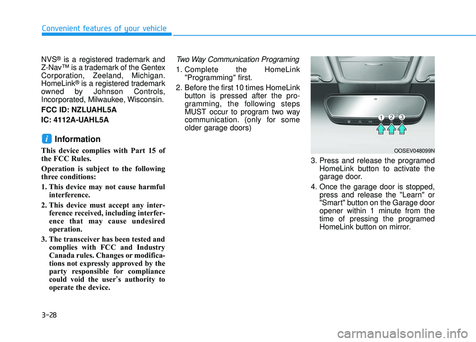 HYUNDAI ELANTRA GT 2020 Owners Manual 3-28
Convenient features of your vehicle
NVS
®is a registered trademark and
Z-Nav™ is a trademark of the Gentex
Corporation, Zeeland, Michigan.
HomeLink
®is a registered trademark
owned by Johnson HYUNDAI ELANTRA GT 2020 Owners Manual 3-28
Convenient features of your vehicle
NVS
®is a registered trademark and
Z-Nav™ is a trademark of the Gentex
Corporation, Zeeland, Michigan.
HomeLink
®is a registered trademark
owned by Johnson