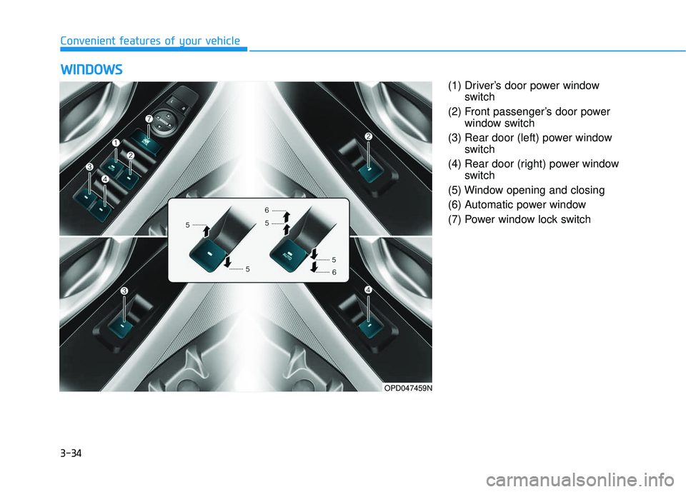 HYUNDAI ELANTRA GT 2020 Owners Manual 3-34
Convenient features of your vehicle(1) Driver’s door power windowswitch
(2) Front passenger’s door power window switch
(3) Rear door (left) power window switch
(4) Rear door (right) power win HYUNDAI ELANTRA GT 2020 Owners Manual 3-34
Convenient features of your vehicle(1) Driver’s door power windowswitch
(2) Front passenger’s door power window switch
(3) Rear door (left) power window switch
(4) Rear door (right) power win