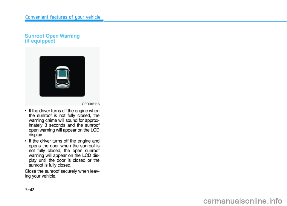 HYUNDAI ELANTRA GT 2020 Owners Manual 3-42
Sunroof Open Warning
(if equipped)
If the driver turns off the engine whenthe sunroof is not fully closed, the
warning chime will sound for approx-
imately 3 seconds and the sunroof
open warning HYUNDAI ELANTRA GT 2020 Owners Manual 3-42
Sunroof Open Warning
(if equipped)
If the driver turns off the engine whenthe sunroof is not fully closed, the
warning chime will sound for approx-
imately 3 seconds and the sunroof
open warning