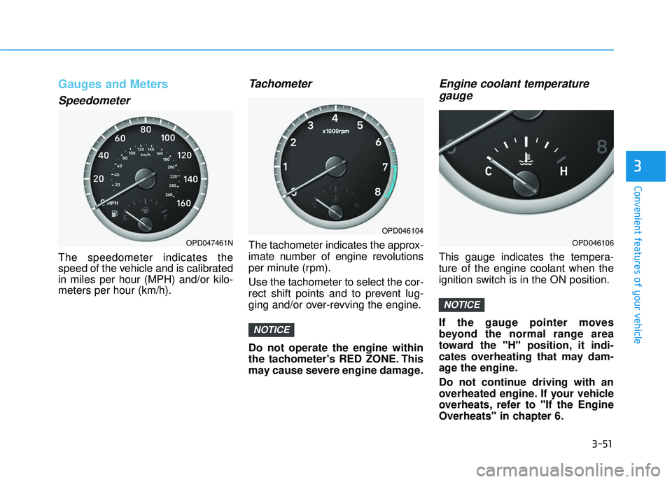 HYUNDAI ELANTRA GT 2020 Owners Manual 3-51
Convenient features of your vehicle
3
Gauges and Meters
Speedometer
The speedometer indicates the
speed of the vehicle and is calibrated
in miles per hour (MPH) and/or kilo-
meters per hour (km/h HYUNDAI ELANTRA GT 2020 Owners Manual 3-51
Convenient features of your vehicle
3
Gauges and Meters
Speedometer
The speedometer indicates the
speed of the vehicle and is calibrated
in miles per hour (MPH) and/or kilo-
meters per hour (km/h