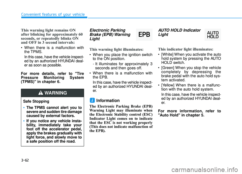 HYUNDAI ELANTRA GT 2020  Owners Manual 3-62
Convenient features of your vehicle
This warning light remains ON
after blinking for approximately 60
seconds, or repeatedly blinks ON
and OFF in 3 second intervals:
 When there is a malfunction 